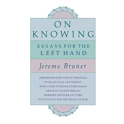 "On Knowing: Essays for the Left Hand, Second Edition" - "" ("Bruner Jerome S.")