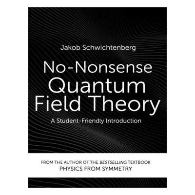 "No-Nonsense Quantum Field Theory: A Student-Friendly Introduction" - "" ("Schwichtenberg Jakob"