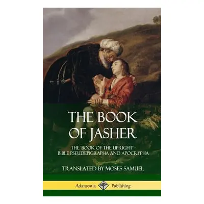 "The Book of Jasher: The 'Book of the Upright' - Bible Pseudepigrapha and Apocrypha (Hardcover)"