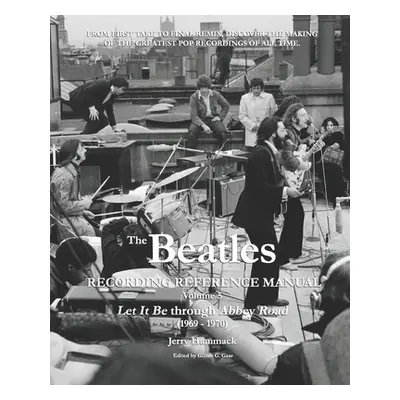 "The Beatles Recording Reference Manual: Volume 5: Let It Be through Abbey Road (1969 - 1970)" -