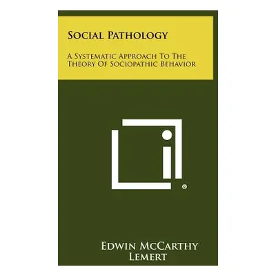 "Social Pathology: A Systematic Approach To The Theory Of Sociopathic Behavior" - "" ("Lemert Ed