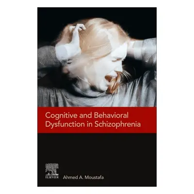 "Cognitive and Behavioral Dysfunction in Schizophrenia" - "" ("Moustafa Ahmed A.")