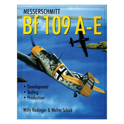 "Messerschmitt Bf 109 A-E: Development/Testing/Production" - "" ("Radinger Willy")