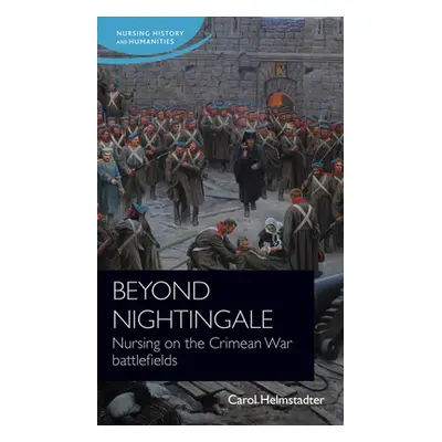 "Beyond Nightingale: Nursing on the Crimean War Battlefields" - "" ("Helmstadter Carol")