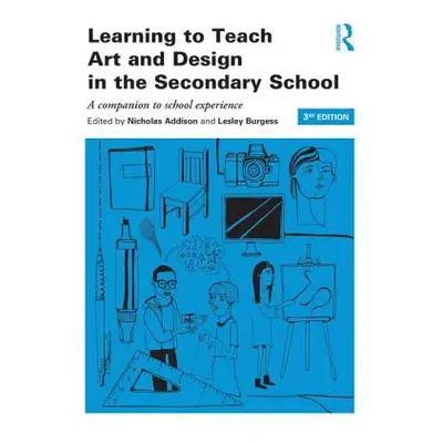 "Learning to Teach Art and Design in the Secondary School: A Companion to School Experience" - "