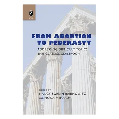 "From Abortion to Pederasty: Addressing Difficult Topics in the Classics Classroom" - "" ("McHar