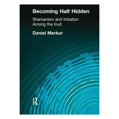 "Becoming Half Hidden: Shamanism and Initiation Among the Inuit" - "" ("Merkur Daniel")