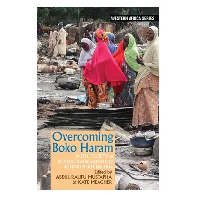 "Overcoming Boko Haram: Faith, Society & Islamic Radicalization in Northern Nigeria" - "" ("Must