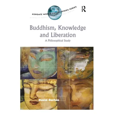 "Buddhism, Knowledge and Liberation: A Philosophical Study" - "" ("Burton David")