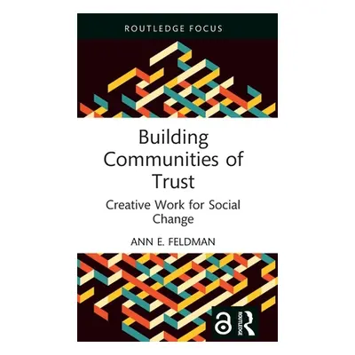 "Building Communities of Trust: Creative Work for Social Change" - "" ("Feldman Ann E.")