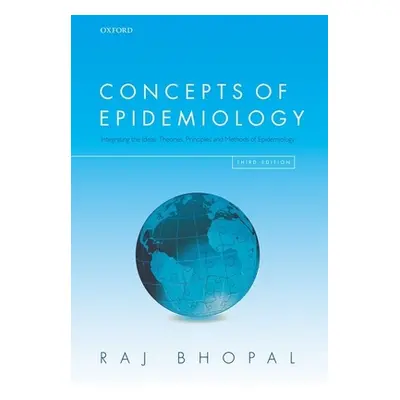 "Concepts of Epidemiology: Integrating the Ideas, Theories, Principles, and Methods of Epidemiol