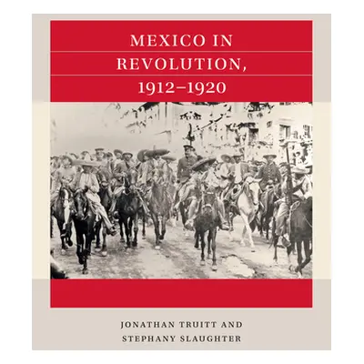 "Mexico in Revolution, 1912-1920" - "" ("Truitt Jonathan")