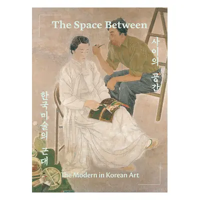 "The Space Between: The Modern in Korean Art" - "" ("Moon Virginia")