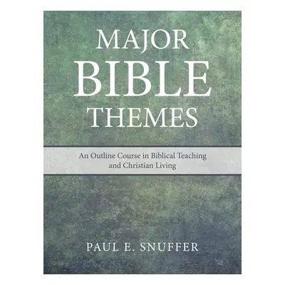 "Major Bible Themes: An Outline Course in Biblical Teaching and Christian Living" - "" ("Snuffer