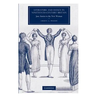 "Literature and Dance in Nineteenth-Century Britain: Jane Austen to the New Woman" - "" ("Wilson