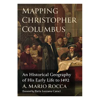 "Mapping Christopher Columbus: An Historical Geography of His Early Life to 1492" - "" ("Rocca A