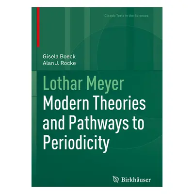 "Lothar Meyer: Modern Theories and Pathways to Periodicity" - "" ("Boeck Gisela")