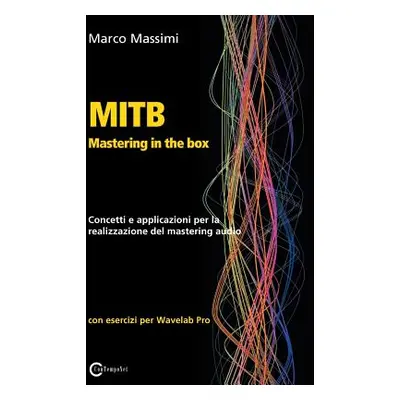 "MITB Mastering in the box: Concetti e applicazioni per la realizzazione del mastering audio con