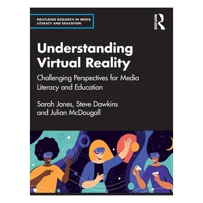 "Understanding Virtual Reality: Challenging Perspectives for Media Literacy and Education" - "" 