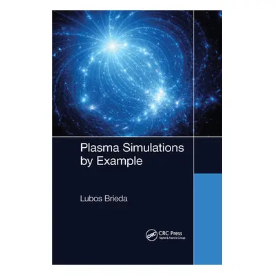 "Plasma Simulations by Example" - "" ("Brieda Lubos")