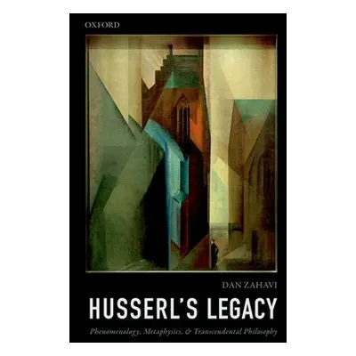 "Husserl's Legacy: Phenomenology, Metaphysics, and Transcendental Philosophy" - "" ("Zahavi Dan"