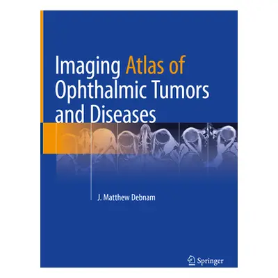 "Imaging Atlas of Ophthalmic Tumors and Diseases" - "" ("Debnam J. Matthew")