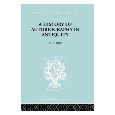 "A History of Autobiography in Antiquity: Part 1" - "" ("Misch Georg")