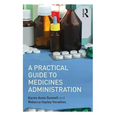 "Practical Guide to Medicine Administration" - "" ("Venables Rebecca Hayley (Keele University UK