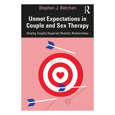 "Unmet Expectations in Couple and Sex Therapy: Helping Couples Negotiate Realistic Relationships