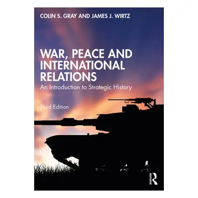 "War, Peace and International Relations: An Introduction to Strategic History" - "" ("Gray Colin