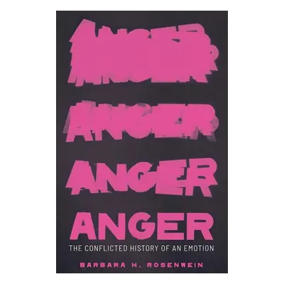 "Anger: The Conflicted History of an Emotion" - "" ("Rosenwein Barbara H.")