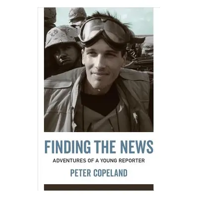 "Finding the News: Adventures of a Young Reporter" - "" ("Copeland Peter")