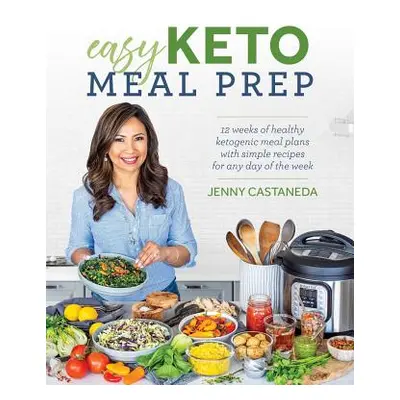 "Easy Keto Meal Prep: 4 Weeks of Healthy Ketogenic Meal Plans with 100+ Simple Recipes for Any D