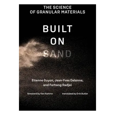 "Built on Sand: The Science of Granular Materials" - "" ("Guyon Etienne")