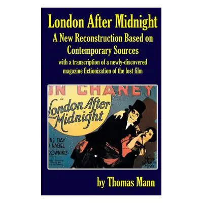 "London After Midnight: A New Reconstruction Based on Contemporary Sources (hardback)" - "" ("Ma