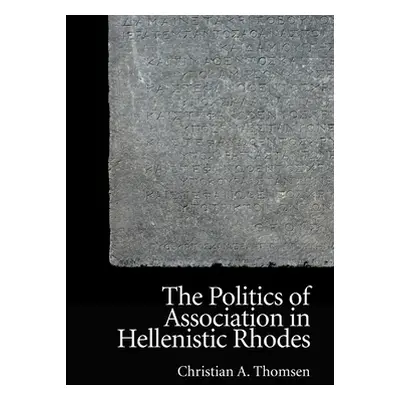 "The Politics of Association in Hellenistic Rhodes" - "" ("A. Thomsen Christian")