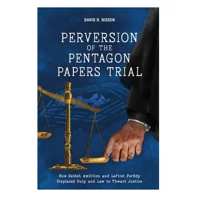 "Perversion of the Pentagon Papers Trial" - "" ("Nissen David R.")