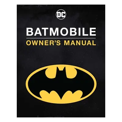 "Batmobile Manual: Inside the Dark Knight's Most Iconic Rides" - "" ("Wallace Daniel")