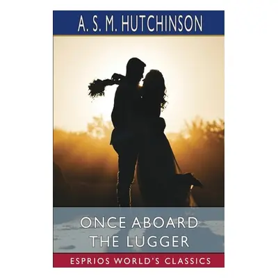 "Once Aboard the Lugger (Esprios Classics)" - "" ("Hutchinson Arthur Stuart-Menteth")