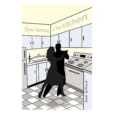 "Slow Dancing in the Kitchen" - "" ("Gifford Sam")