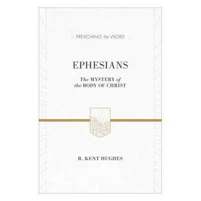 "Ephesians: The Mystery of the Body of Christ (ESV Edition)" - "" ("Hughes R. Kent")