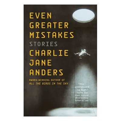 "Even Greater Mistakes: Stories" - "" ("Anders Charlie Jane")