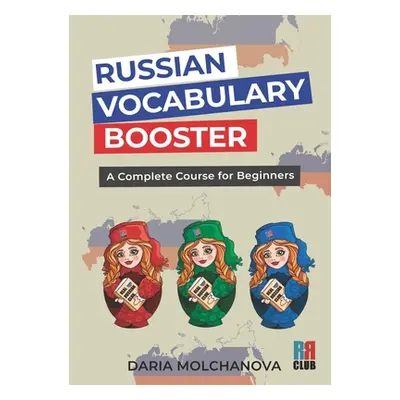 "Russian Vocabulary Booster: A Complete Course for Beginners" - "" ("Molchanova Daria")