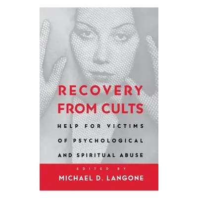 "Recovery from Cults: Help for Victims of Psychological and Spiritual Abuse" - "" ("Langone Mich