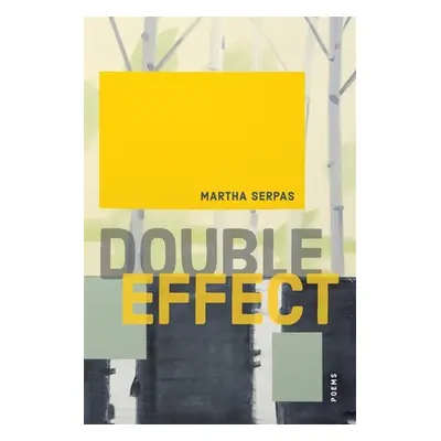 "Double Effect: Poems" - "" ("Serpas Martha")