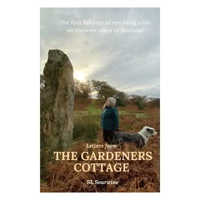 "Letters from The Gardeners Cottage: The first full year of rewilding a life on the west coast o