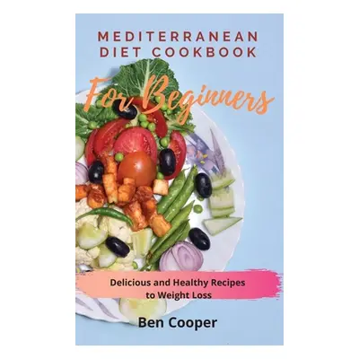 "Mediterranean Diet Cookbook For Beginners: Delicious and Healthy Recipes to Weight Loss" - "" (