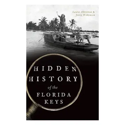 "Hidden History of the Florida Keys" - "" ("Albritton Laura")