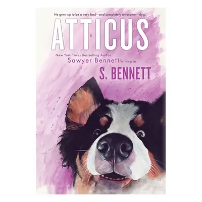 "Atticus: A Woman's Journey with the World's Worst Behaved Dog" - "" ("Bennett Sawyer")