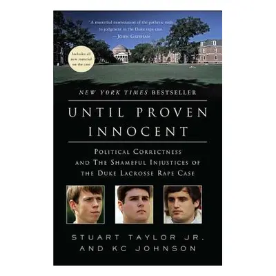 "Until Proven Innocent: Political Correctness and the Shameful Injustices of the Duke Lacrosse R